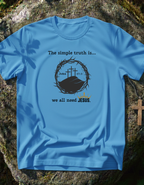 We Need Jesus T-Shirt