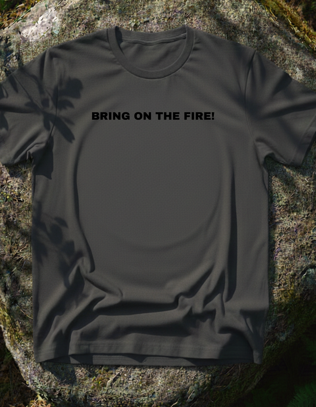 Bring On The Fire T-Shirt