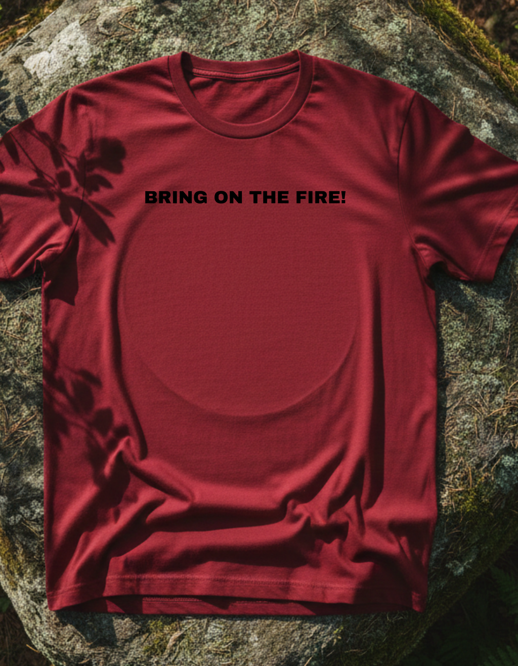 Bring On The Fire T-Shirt